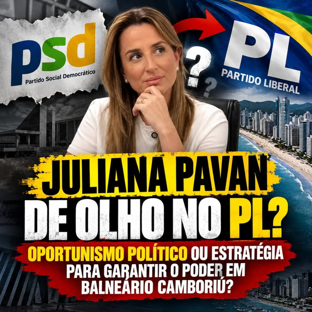 JULIANA PAVAN DE OLHO NO PL? OPORTUNISMO POLÍTICO OU ESTRATÉGIA PARA GARANTIR O PODER EM BALNEÁRIO CAMBORIÚ?
